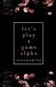 Let's Play A Game, Alpha by HessianKills