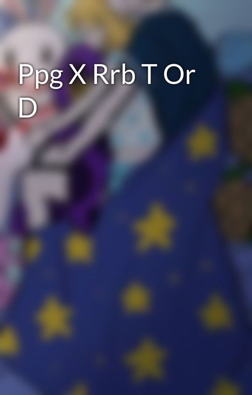 Ppg X Rrb T Or D by user34250127