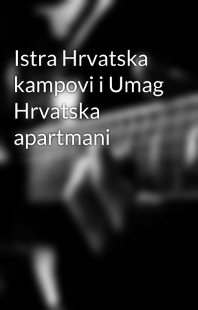 Istra Hrvatska kampovi i Umag Hrvatska apartmani by llamaheat03