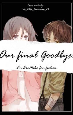 ||Our final goodbye|| An EreMika Fanfiction||  cover