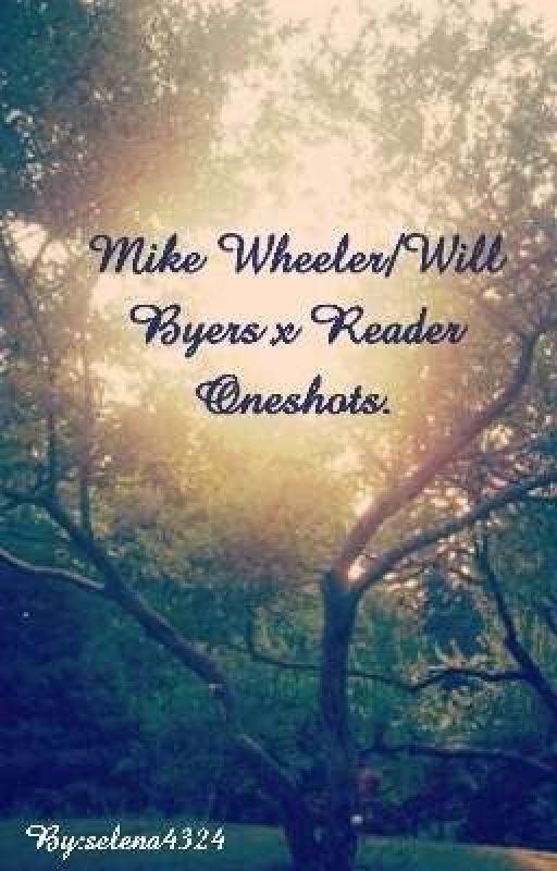 Mike Wheeler/Will Byers x Reader Oneshots. by SuperNova-Gwen