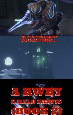 No Honor Among Monsters... - Halo X RWBY  fanfic (Sequel) by Smithers2882