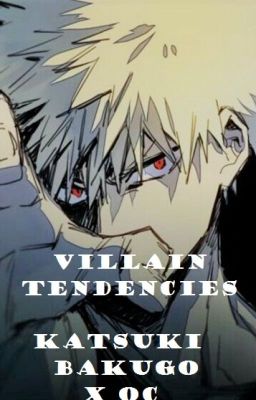 Villain Tendencies [ Katsuki Bakugo x OC ] COMPLETE cover