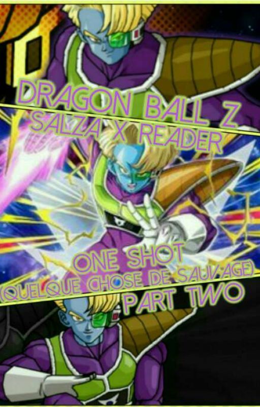 Dragon Ball Z - Salza X Reader | One Shot (Quelque chose de sauvage) / PART TWO! by YummyGhost