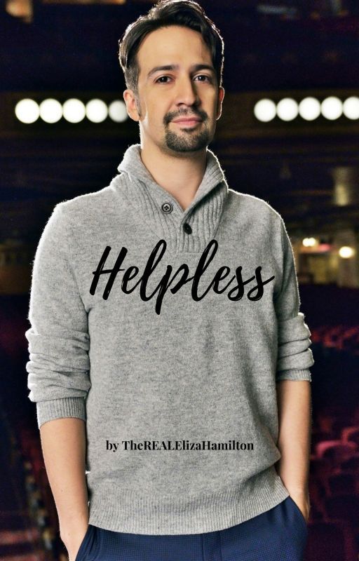 Helpless (Lin-Manuel Miranda x Reader) by TheREALElizaHamilton