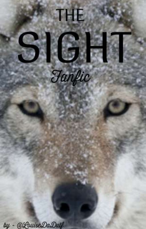 The Sight ~ Fan Fiction by HollystreamGotMeds