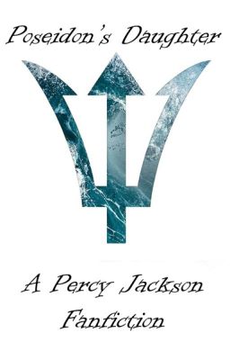 Poseidon's Daughter; A Percy Jackson Fanfiction cover