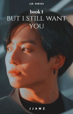 but i still want you; bk 1 || j.jk series ✓ cover