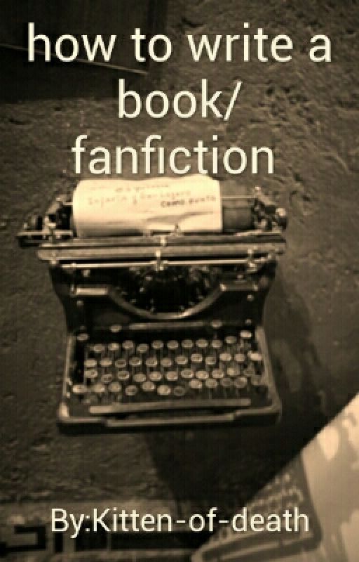 how to write a book/fanfiction  by Kitten-of-death