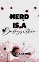 Nerd Is A Babysitter ✓  by StellaAdamsHere