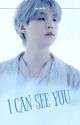 (MIN YOONGI FF) I CAN SEE YOU by Suga_wife9392