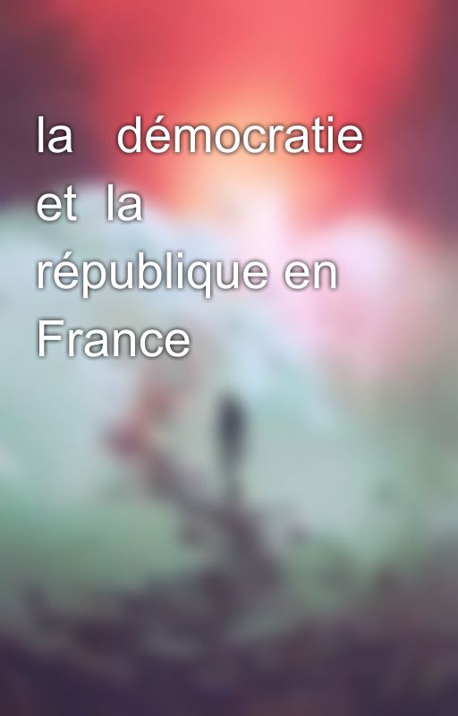 la   démocratie et  la  république en France by ares82