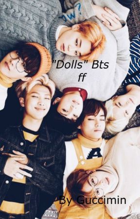 "Dolls" Bts ff by Guccimin1