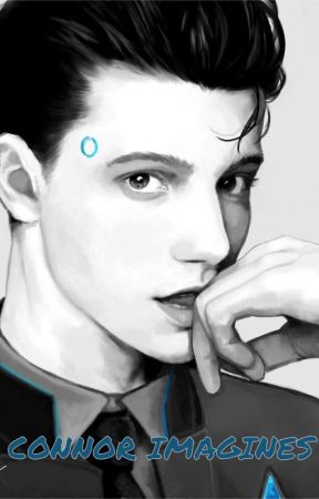 Connor x Reader •Imagines• •Oneshots• Detroit: Become Human by PocaFrijol