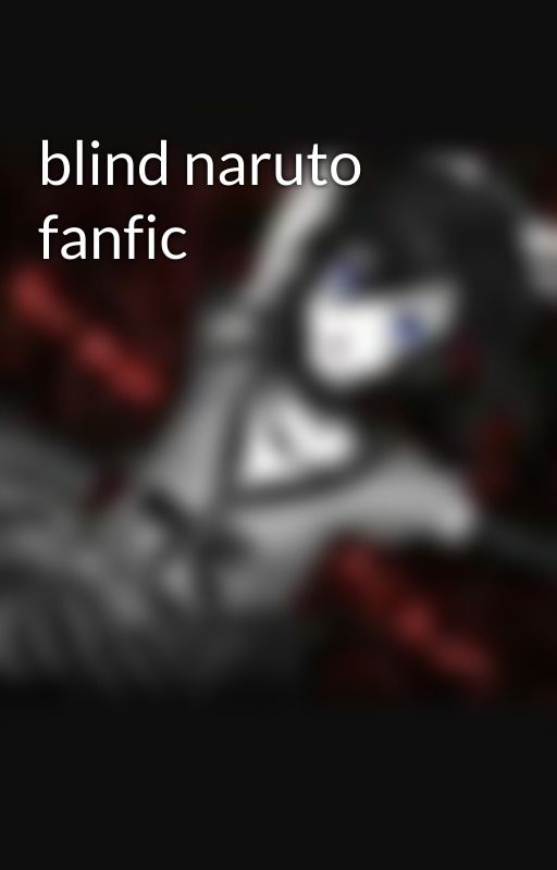 blind naruto fanfic by waterfallrivers