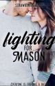 Fighting For Mason(COMPLETED) (✔️) by strawberrytrifles