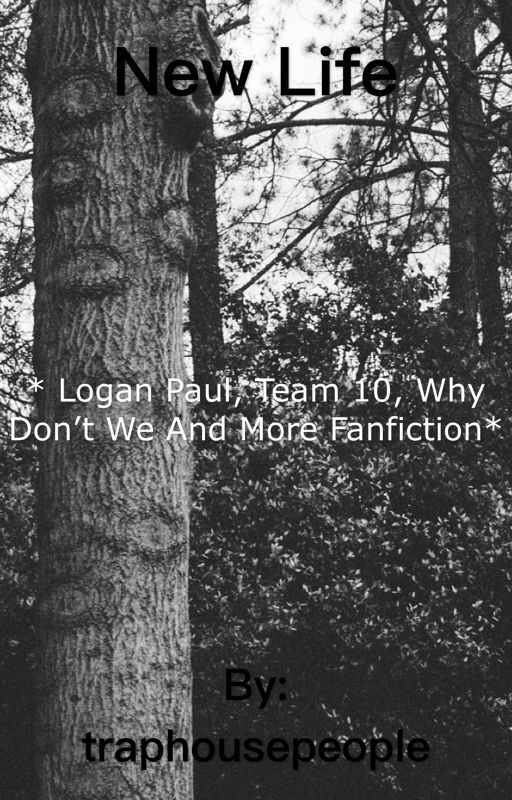 New life * why don't we, team 10, Logan Paul and more, fan fiction* by traphousepeople