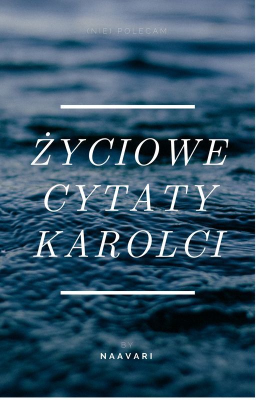 Życiowe cytaty Karolci by Naavari