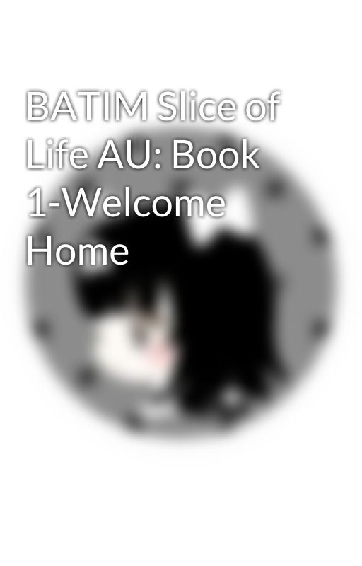 BATIM Slice of Life AU: Book 1-Welcome Home by DreamNotePrincess