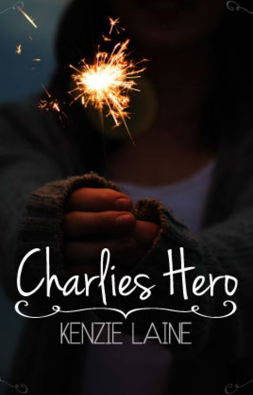 Charlie's Hero (#nanowrimo2015) by KenZ_Dizzy95