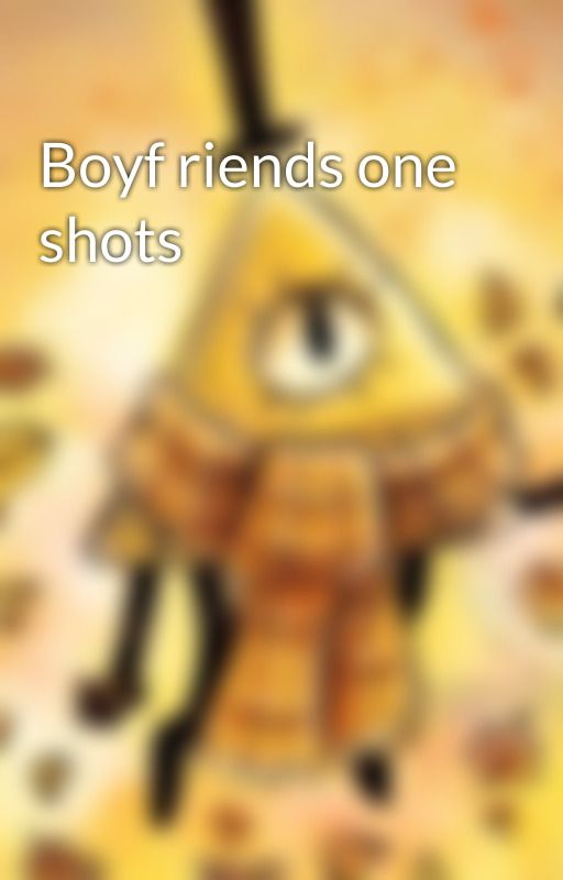 Boyf riends one shots by X_BillCipher_X