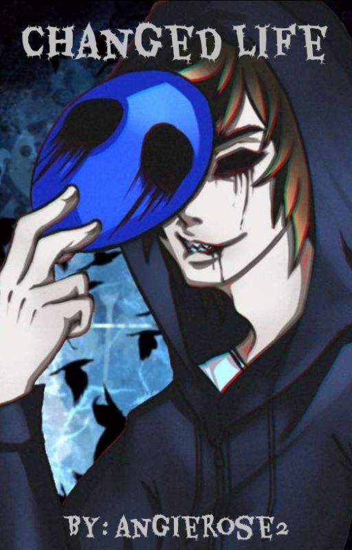 Changed Life (Eyeless Jack x Reader) by AngieRose2