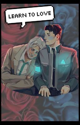 Learn to love. (A Connor X Hank fanfic) cover