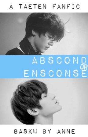 Abscond or Ensconce -- a TaeTen fanfic by basku_byAnne