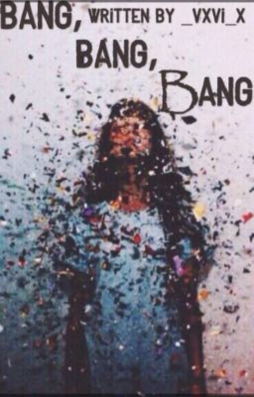 Bang, Bang, Bang by _vxvi_x