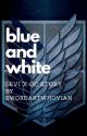 Blue and White - Levi Fanfiction by SwordArtWhovian