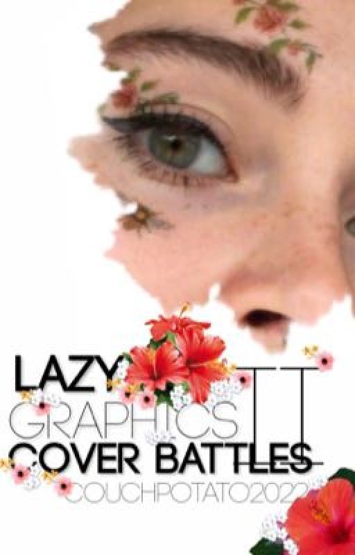 Lazy Graphics Cover Battles: Second Edition 🌺 by Couchpotato2022