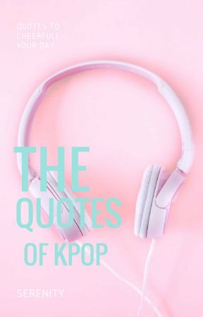 THE QUOTES OF KPOP by seren_nity