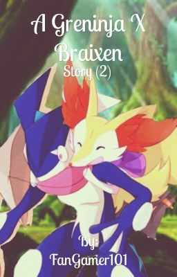 A Greninja X Braixen Story [COMPLETED BOOK 2] [END OF SERIES] cover