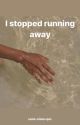 I stopped running Away by sono-stata-qui-