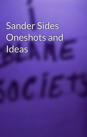 Sander Sides Oneshots and Ideas by AnxietyThnks2Society