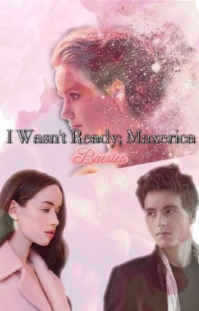 I Wasn't Ready; Maxerica by Baesies