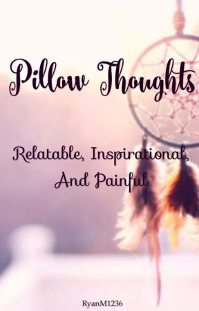 Pillow thoughts by RyanM1236