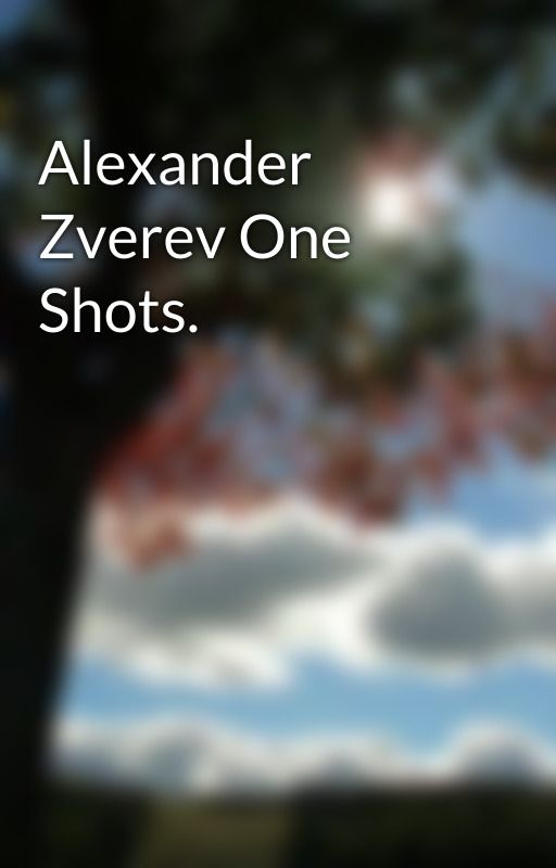 Alexander Zverev One Shots. by creative99writer