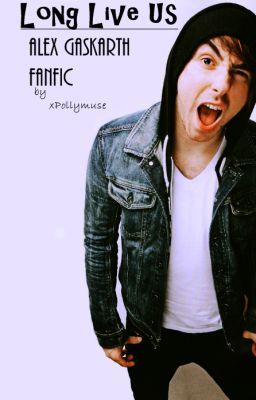 Long Live Us - Alex Gaskarth Fanfic cover