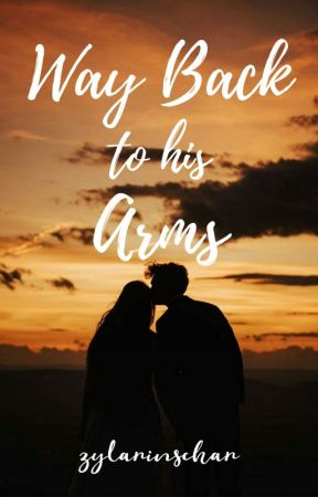 Book 4:Way Back To His Arms✔ by zylarinschar