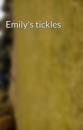 Emily's tickles  by stylestwins1999