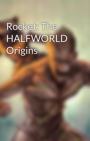 Rocket: The HALFWORLD Origins by CaptainRocket