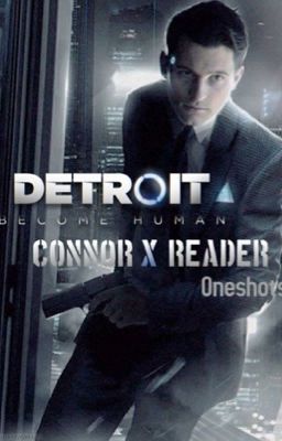 Detroit : Become Human ~ Connor x Reader Oneshots//Smut cover