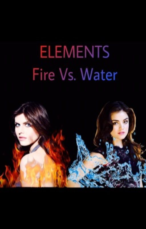 Elements: Fire VS. Water (Teen Wolf AU)(2ND BOOK to the Elements Series) by alexabright6