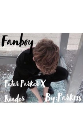 Peter Parker X Reader ~ Fanboy  by parkrss