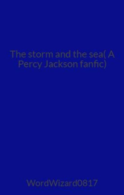 The storm and the sea( A Percy Jackson fanfic) by WordWizard0817