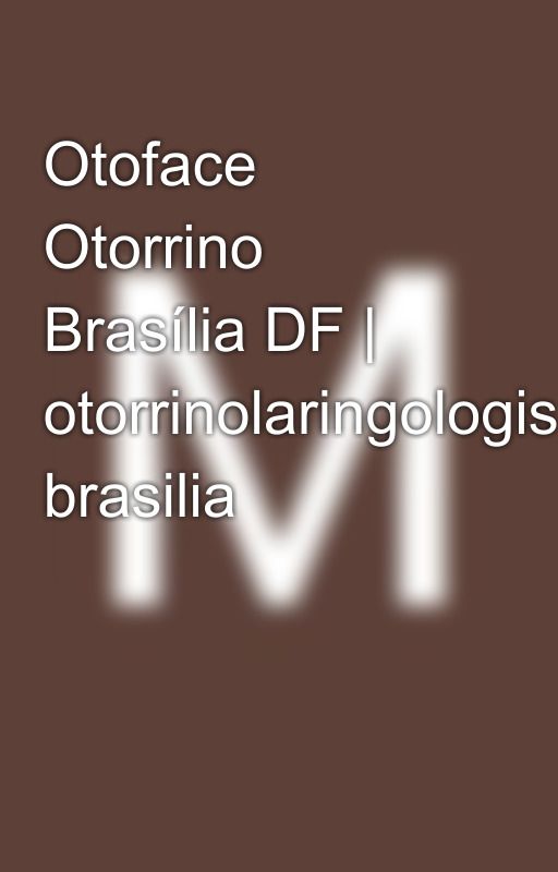 Otoface Otorrino Brasília DF | otorrinolaringologista brasilia by michekstarc