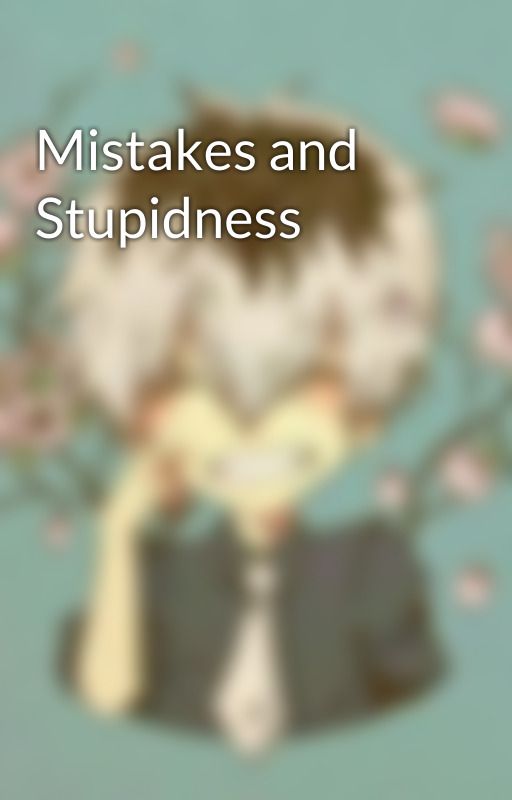 Mistakes and Stupidness by allicersl