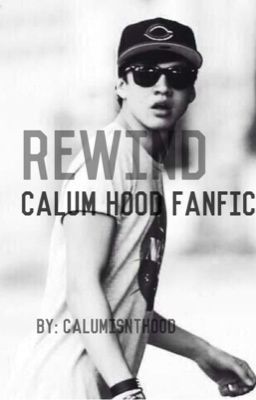 Rewind || Calum Hood Fanfic cover