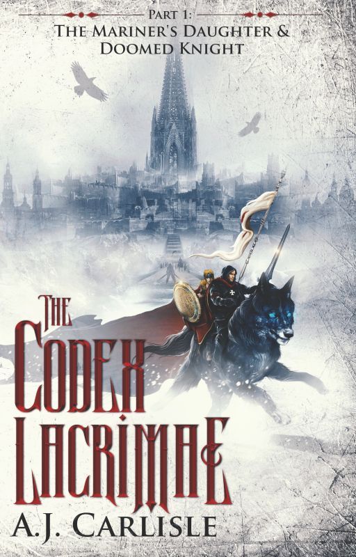 The Codex Lacrimae, Part 1: The Mariner's Daughter and Doomed Knight by AJ_Carlisle